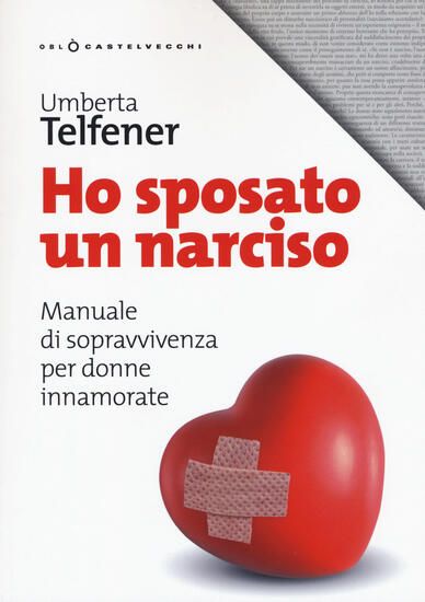 Immagine di HO SPOSATO UN NARCISO. MANUALE DI SOPRAVVIVENZA PER DONNE INNAMORATE