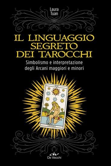 Immagine di LINGUAGGIO SEGRETO DEI TAROCCHI. SIMBOLISMO E INTERPRETAZIONE DEGLI ARCANI MAGGIORI E MINORI (IL)