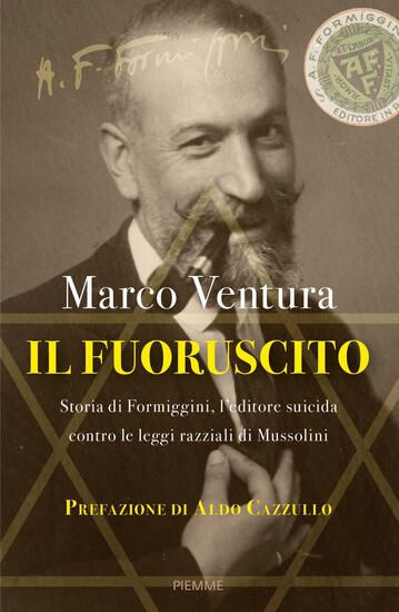 Immagine di FUORUSCITO. STORIA DI FORMIGGINI, L`EDITORE SUICIDA CONTRO LE LEGGI RAZZIALI (IL)