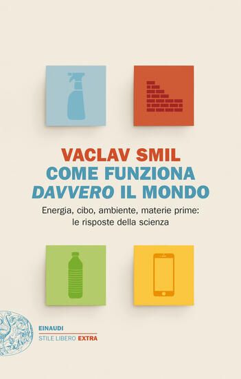 Immagine di COME FUNZIONA DAVVERO IL MONDO. ENERGIA, CIBO, AMBIENTE, MATERIE PRIME: LE RISPOSTE DELLA SCIENZA