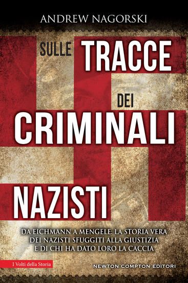 Immagine di SULLE TRACCE DEI CRIMINALI NAZISTI. DA EICHMANN A MENGELE, LA STORIA VERA DEI NAZISTI SFUGGITI A...