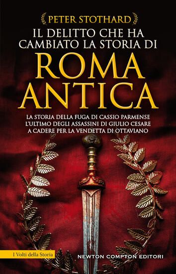 Immagine di DELITTO CHE HA CAMBIATO LA STORIA DI ROMA ANTICA. LA STORIA DELLA FUGA DI CASSIO PARMENSE, L`ULTIMO