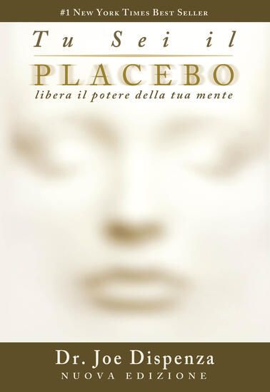 Immagine di TU SEI IL PLACEBO. LIBERA IL POTERE DELLA TUA MENTE. NUOVA EDIZ.