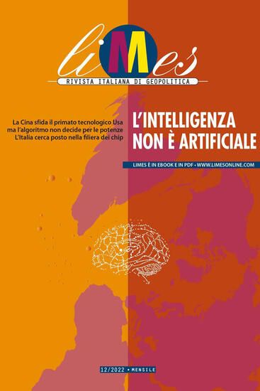 Immagine di LIMES. RIVISTA ITALIANA DI GEOPOLITICA (2022). VOL. 12: L` INTELLIGENZA NON E` ARTIFICIALE - VOLUME 12