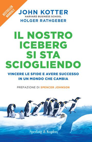 Immagine di NOSTRO ICEBERG SI STA SCIOGLIENDO. VINCERE LE SFIDE E AVERE SUCCESSO IN UN MONDO CHE CAMBIA (IL)