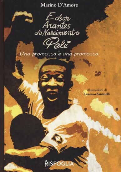 Immagine di EDSON ARANTES DO NASCIMENTO PELE`. UNA PROMESSA E` UNA PROMESSA