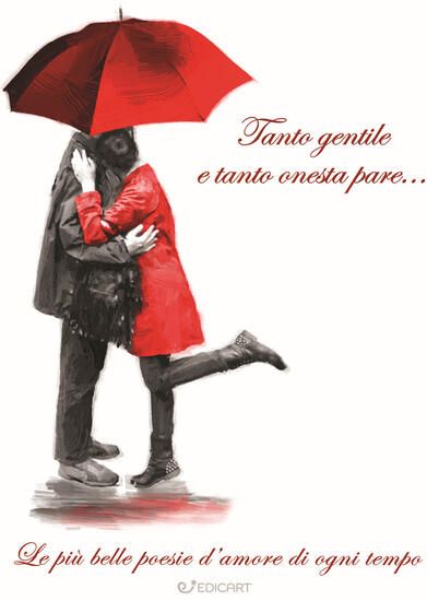 Immagine di TANTO GENTILE E TANTO ONESTA PARE... LE PIU` BELLE POESIE D`AMORE DI OGNI TEMPO