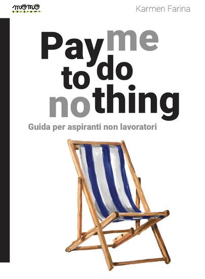 Immagine di PAY ME TO DO NOTHING. GUIDA PER ASPIRANTI NON LAVORATORI