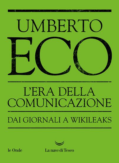 Immagine di ERA DELLA COMUNICAZIONE. DAI GIORNALI A WIKILEAKS (L`)