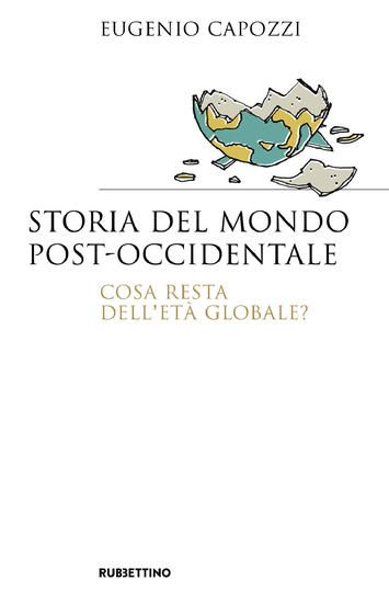 Immagine di STORIA DEL MONDO POST OCCIDENTALE. COSA RESTA DELL`ETA` GLOBALE?