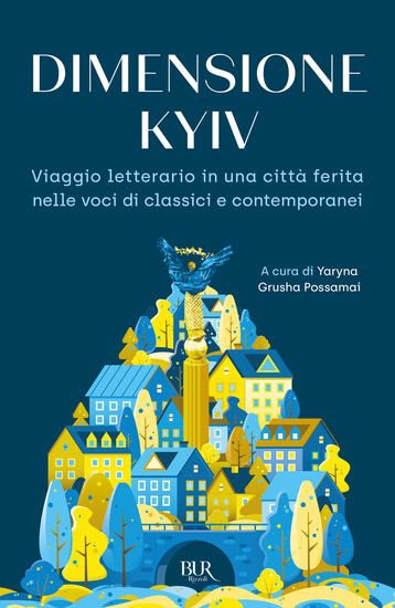 Immagine di DIMENSIONE KYIV. VIAGGIO LETTERARIO IN UNA CITTA` FERITA NELLE VOCI DI CLASSICI E CONTEMPORANEI