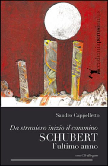 Immagine di SCHUBERT. L`ULTIMO ANNO. DA STRANIERO INIZIO IL CAMMINO. CON CD AUDIO