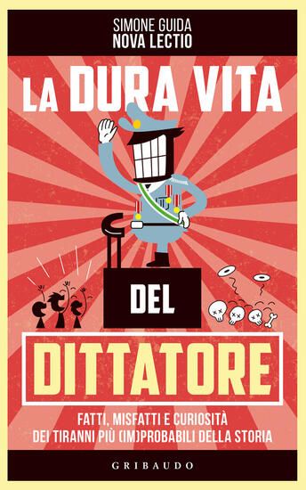 Immagine di DURA VITA DEL DITTATORE. FATTI, MISFATTI E CURIOSITA` DEI TIRANNI PIU` (IM)PROBABILI DELLA STORI...