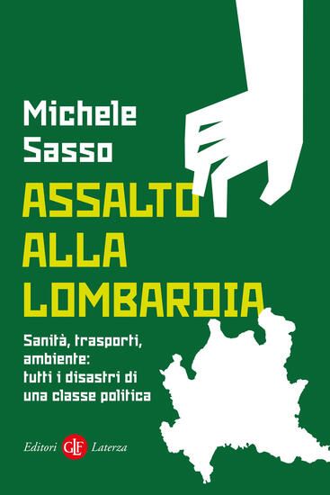 Immagine di ASSALTO ALLA LOMBARDIA. SANITA`, TRASPORTI, AMBIENTE: TUTTI I DISASTRI DI UNA CLASSE POLITICA