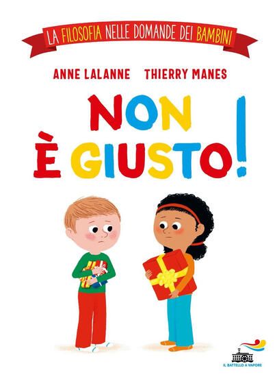 Immagine di NON E` GIUSTO! LA FILOSOFIA NELLE DOMANDE DEI BAMBINI. EDIZ. A COLORI