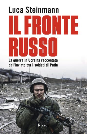 Immagine di FRONTE RUSSO. LA GUERRA IN UCRAINA RACCONTATA DALL`INVIATO TRA I SOLDATI DI PUTIN (IL)