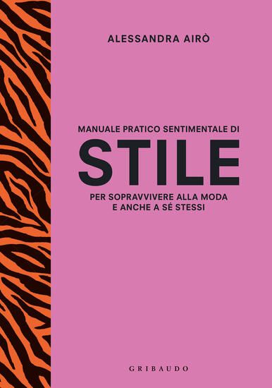 Immagine di MANUALE PRATICO SENTIMENTALE DI STILE PER SOPRAVVIVERE ALLA MODA E ANCHE A SE` STESSI