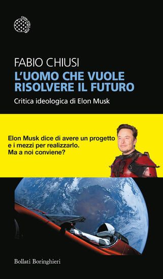 Immagine di UOMO CHE VUOLE RISOLVERE IL FUTURO. CRITICA IDEOLOGICA DI ELON MUSK (L`)