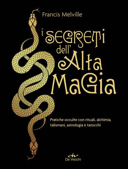 Immagine di SEGRETI DELL`ALTA MAGIA. PRATICHE OCCULTE CON RITUALI, ALCHIMIA, TALISMANI, ASTROLOGIA E TAROCCH...