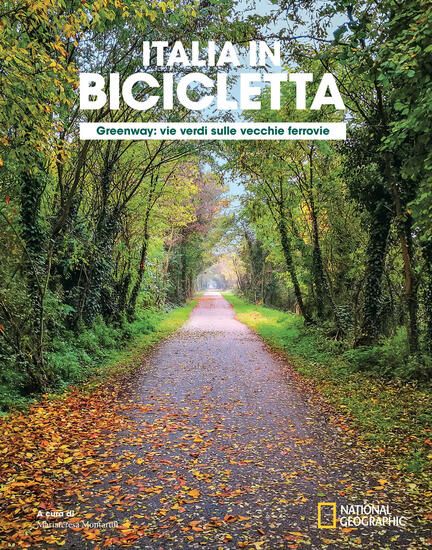 Immagine di GREENWAY. VIE VERDI SULLE VECCHIE FERROVIE. ITALIA IN BICICLETTA. NATIONAL GEOGRAPHIC