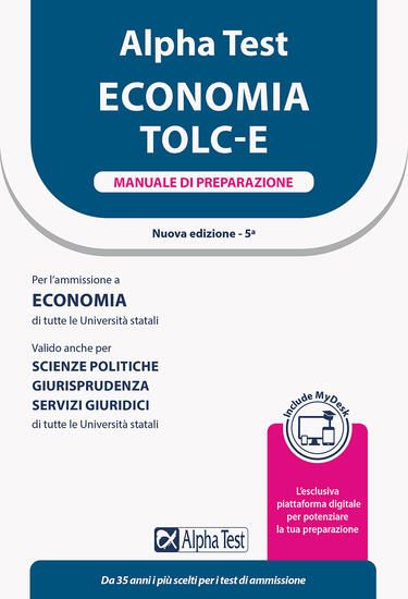 Immagine di ALPHA TEST ECONOMIA. TOLC-E. MANUALE DI PREPARAZIONE. EDIZ. MYDESK