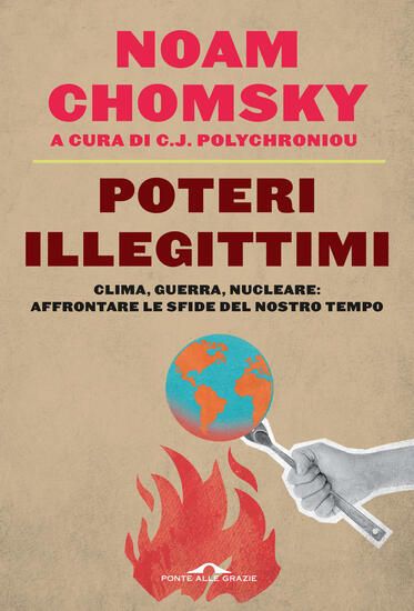 Immagine di POTERI ILLEGITTIMI. CLIMA, GUERRA, NUCLEARE: AFFRONTARE LE SFIDE DEL NOSTRO TEMPO