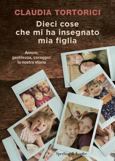 Immagine di DIECI COSE CHE MI HA INSEGNATO MIA FIGLIA. AMORE, GENTILEZZA, CORAGGIO: LA NOSTRA STORIA