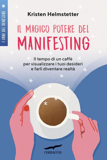 Immagine di MAGICO POTERE DEL MANIFESTING. IL TEMPO DI UN CAFFE` PER VISUALIZZARE I TUOI DESIDERI E FARLI DI...