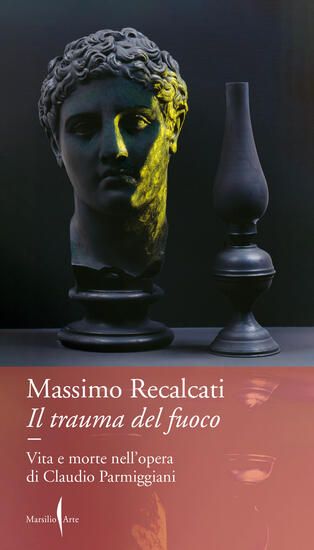 Immagine di TRAUMA DEL FUOCO. VITA E MORTE NELL`OPERA DI CLAUDIO PARMIGGIANI (IL)