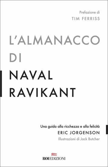 Immagine di ALMANACCO DI NAVAL RAVIKANT. UNA GUIDA ALLA RICCHEZZA E ALLA FELICITA` (L`)