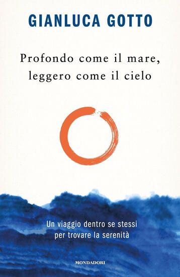 Immagine di PROFONDO COME IL MARE, LEGGERO COME IL CIELO. UN VIAGGIO DENTRO SE STESSI PER TROVARE LA SERENITA`