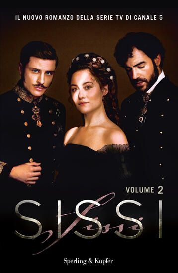 Immagine di SISSI. IL ROMANZO UFFICIALE DELLA SERIE TV - VOLUME 2