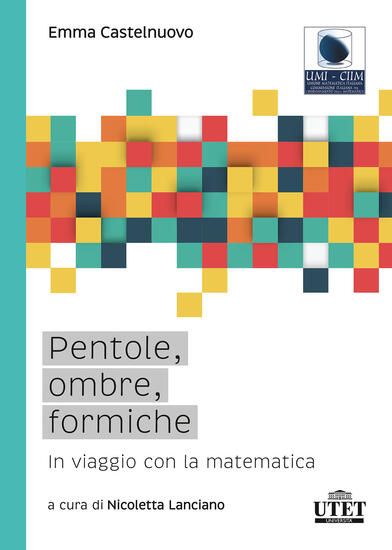 Immagine di PENTOLE, OMBRE, FORMICHE. IN VIAGGIO CON LA MATEMATICA