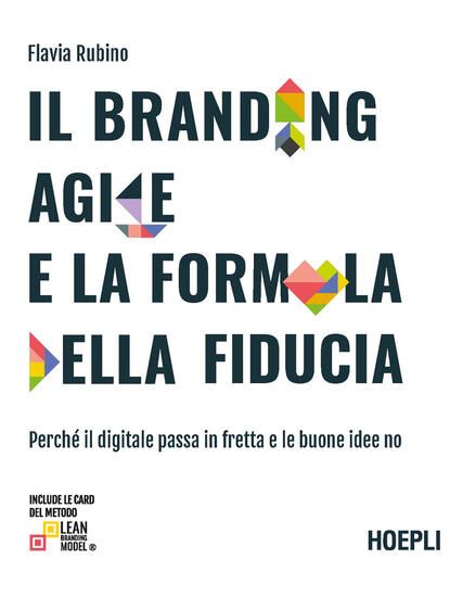 Immagine di BRANDING AGILE E LA FORMULA DELLA FIDUCIA. PERCHE` IL DIGITALE PASSA IN FRETTA E LE BUONE IDEE N...