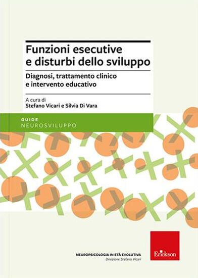 Immagine di FUNZIONI ESECUTIVE E DISTURBI DELLO SVILUPPO. DIAGNOSI, TRATTAMENTO E INTERVENTO EDUCATIVO. NUOV...