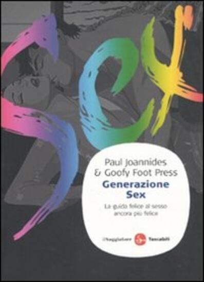 Immagine di GENERAZIONE SEX. LA GUIDA FELICE AL SESSO ANCORA PIU` FELICE