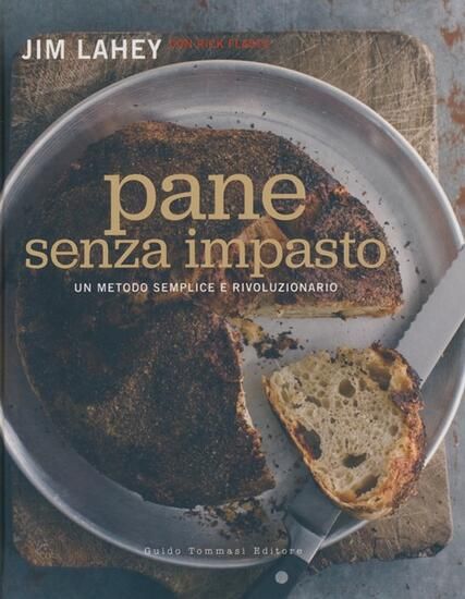 Immagine di PANE SENZA IMPASTO. UN METODO SEMPLICE E RIVOLUZIONARIO