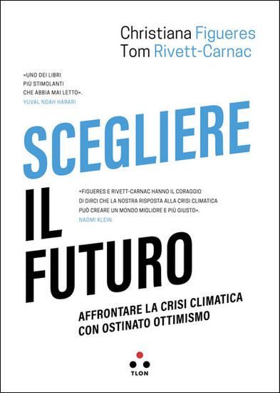 Immagine di SCEGLIERE IL FUTURO. AFFRONTARE LA CRISI CLIMATICA CON OSTINATO OTTIMISMO