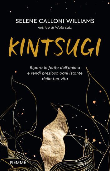 Immagine di KINTSUGI. RIPARA LE FERITE DELL`ANIMA E RENDI PREZIOSO OGNI ISTANTE DELLA TUA VITA