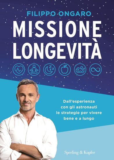 Immagine di MISSIONE LONGEVITA`. DALL`ESPERIENZA CON GLI ASTRONAUTI LE STRATEGIE PER VIVERE BENE E A LUNGO