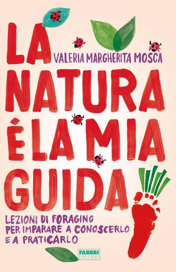 Immagine di NATURA E` LA MIA GUIDA. LEZIONI DI FORAGING PER IMPARARE A CONOSCERLO E A PRATICARLO (LA)