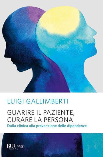 Immagine di GUARIRE IL PAZIENTE, CURARE LA PERSONA. DALLA CLINICA ALLA PREVENZIONE DELLE DIPENDENZE