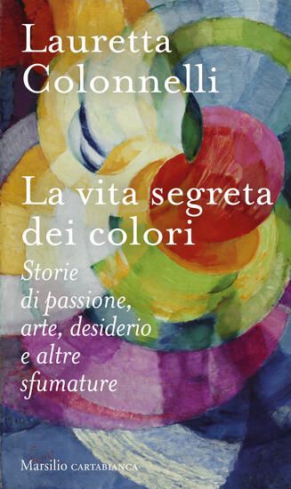 Immagine di VITA SEGRETA DEI COLORI. STORIE DI PASSIONE, ARTE, DESIDERIO E ALTRE SFUMATURE (LA)