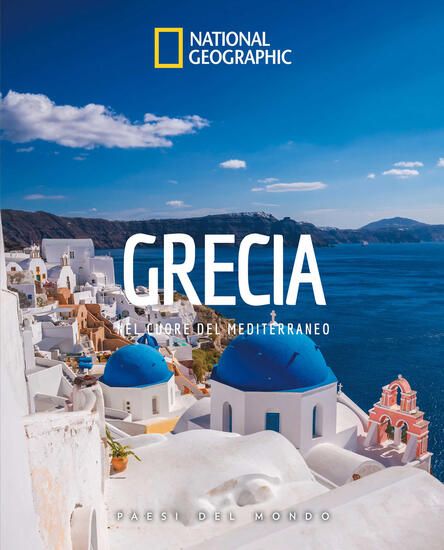 Immagine di GRECIA. NEL CUORE DEL MEDITERRANEO. PAESI DEL MONDO. EDIZ. ILLUSTRATA