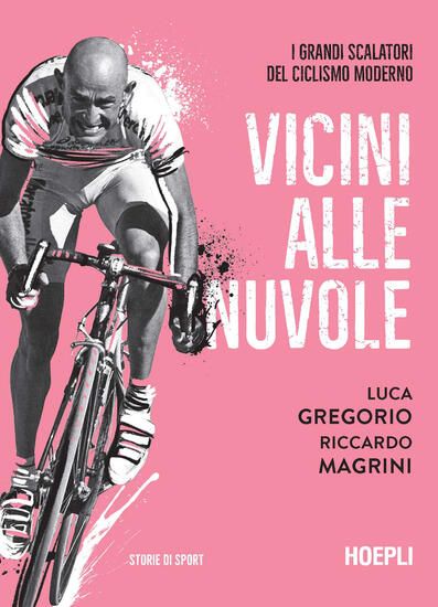 Immagine di VICINI ALLE NUVOLE. I GRANDI SCALATORI DEL CICLISMO MODERNO