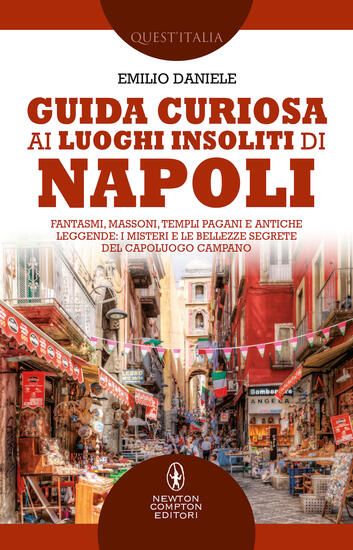 Immagine di GUIDA CURIOSA AI LUOGHI INSOLITI DI NAPOLI. FANTASMI, MASSONI, TEMPLI PAGANI E ANTICHE LEGGENDE:...