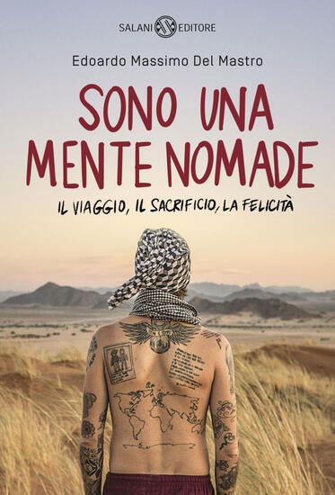 Immagine di SONO UNA MENTE NOMADE. IL VIAGGIO, IL SACRIFICIO, LA FELICITA`