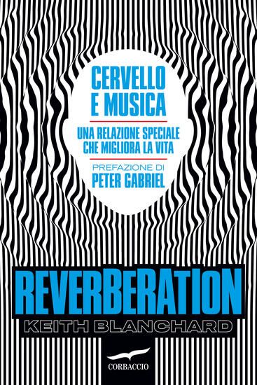 Immagine di REVERBERATION. CERVELLO E MUSICA: UNA RELAZIONE SPECIALE CHE MIGLIORA LA VITA