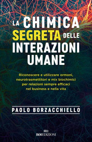 Immagine di CHIMICA SEGRETA DELLE INTERAZIONI UMANE. RICONOSCERE E UTILIZZARE ORMONI, NEUROTRASMETTITORI E M...