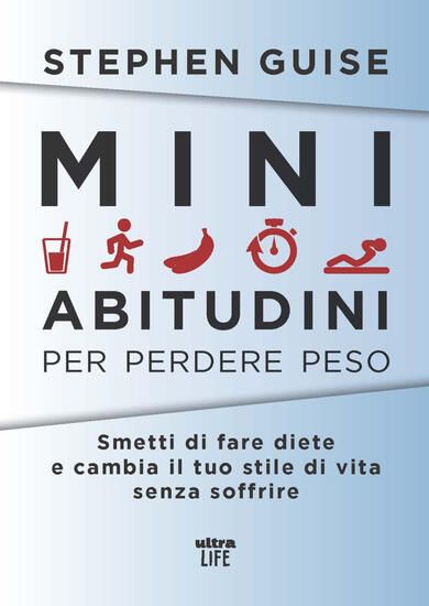 Immagine di MINI ABITUDINI PER PERDERE PESO. SMETTI DI FARE DIETE E CAMBIA IL TUO STILE DI VITA SENZA SOFFRIRE